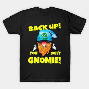 Back Up! You don't GNOMIE! T-Shirt